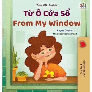 From My Window (Vietnamese English Bilingual Kids Book) -- Rayne Coshav